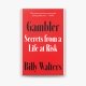 Gambler: Secrets from a Life at Risk